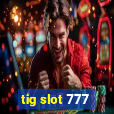 tig slot 777